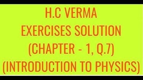 H.C VERMA EXERCISES SOLUTIONS (CHAPTER - 1) INTRODUCTION TO PHYSICS, QUESTION - 7
