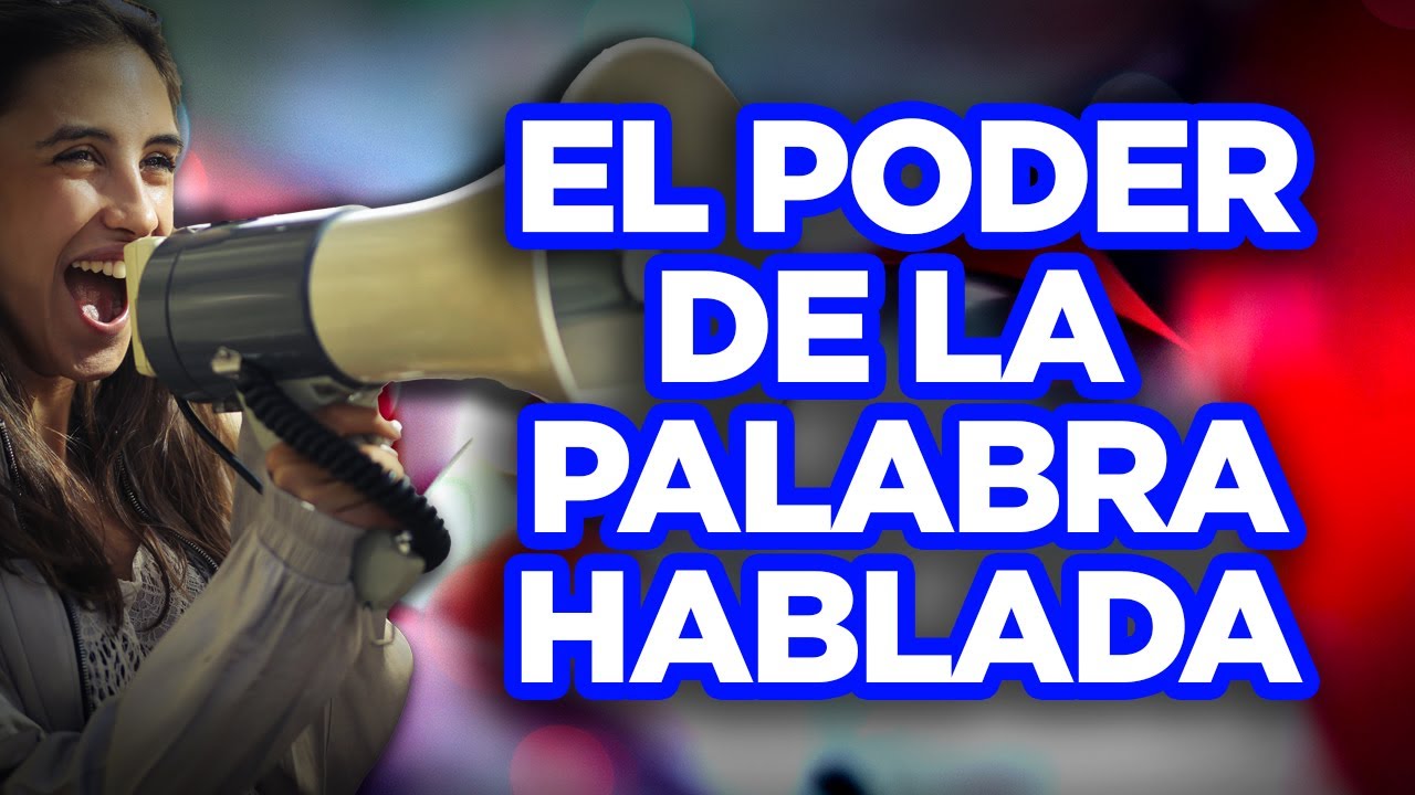 EL PODER DE LA PALABRA HABLADA - Palabras que Cambian Vidas - El Poder