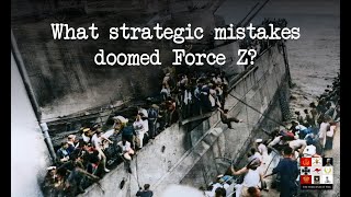 Churchill's greatest shock:  What lead to the sinking of Force Z?