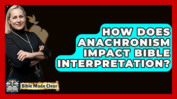How Does Anachronism Impact Bible Interpretation? - BibleMadeClear.com