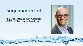 6 questions to Ian Crosbie, CEO of Sequana Medical