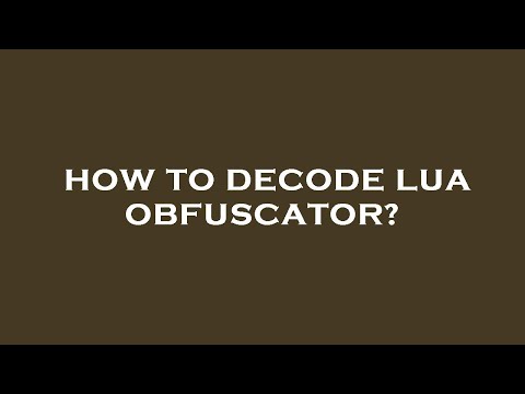 How to decode lua obfuscator?