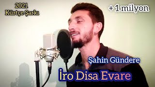 Şahin Gündere - İro Disa Evare (Kürtçe Şarkı) #Yeni