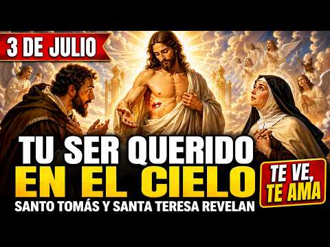 JULY 3: SAINT THOMAS AND SAINT TERESA REVEAL WHAT YOUR LOVED ONE IS DOING IN HEAVEN