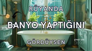 Rüyada Banyo Yapmak Ne Anlama Gelir