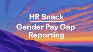 Hr Snack - Gender Pay Gap Reporting