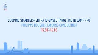 MDOYUL26 - Philippe Boucher – Scoping Smarter – Entra ID-Based Targeting in Jamf Pro