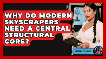 Why Do Modern Skyscrapers Need A Central Structural Core? - Firsts of the World
