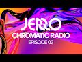 Jerro  chromatic radio  ep 03