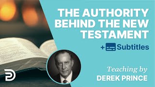 What Is The Authority Behind The New Testament | Derek Prince