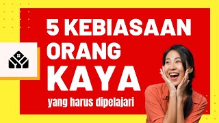 5 Kebiasaan Orang Kaya yang harus kita pelajari #SuksesMuda