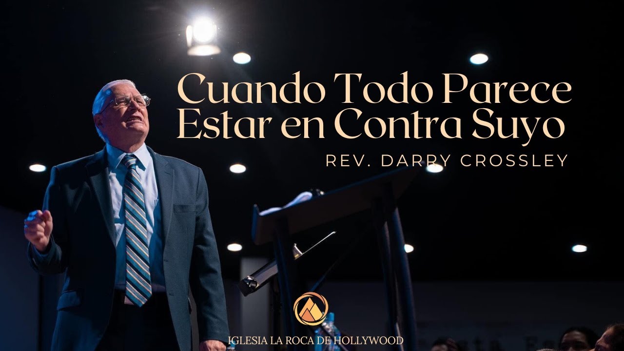 Cuando todo parece estar en contra suyo // Pastor Darry Crossley