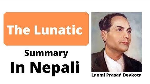 The Lunatic - summary in Nepali - bbs 2nd year - Laxmi Prasad Devkota - Vision book