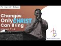 1/31/2021 12:30 Changes Only Christ Can Bring