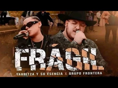[LETRA] Frágil – Yahritza Y Su Esencia × Grupo Frontera (Lyric Video)