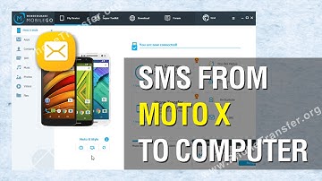 How to Backup SMS from Moto X to Computer; Backup Moto X Messages to PC