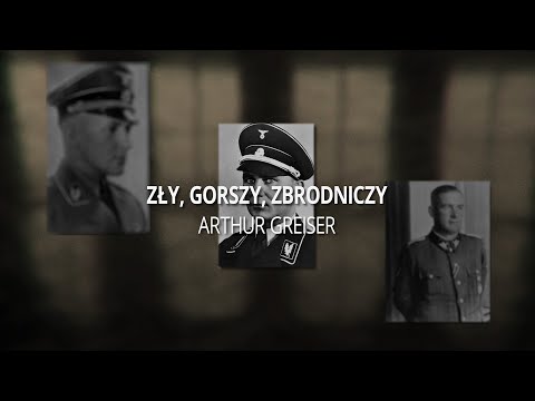 Zły, Gorszy, Zbrodniczy: Arhur Greiser (odcinek II)