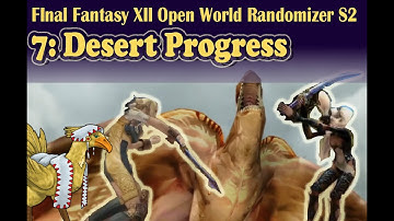 EP7: Desert Progress: FFXII Open World Randomizer S2