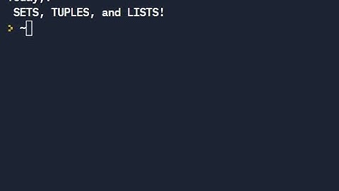 Python Tutorials: Sets, Lists, and Tuples!