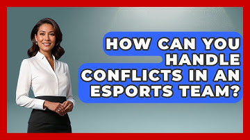 How Can You Handle Conflicts in an Esports Team? | Pro Gaming Network