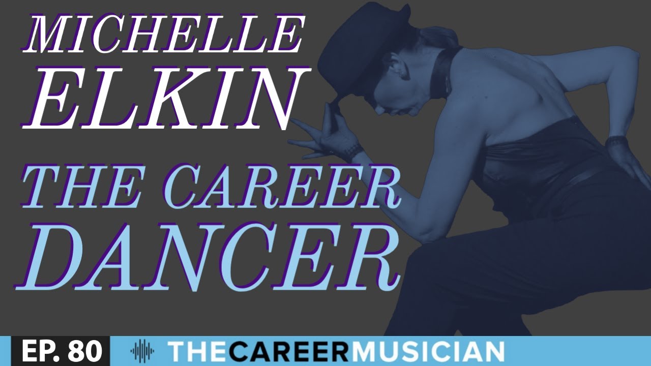 The Career Musician Episode 80: Michelle Elkin, The Career Dancer