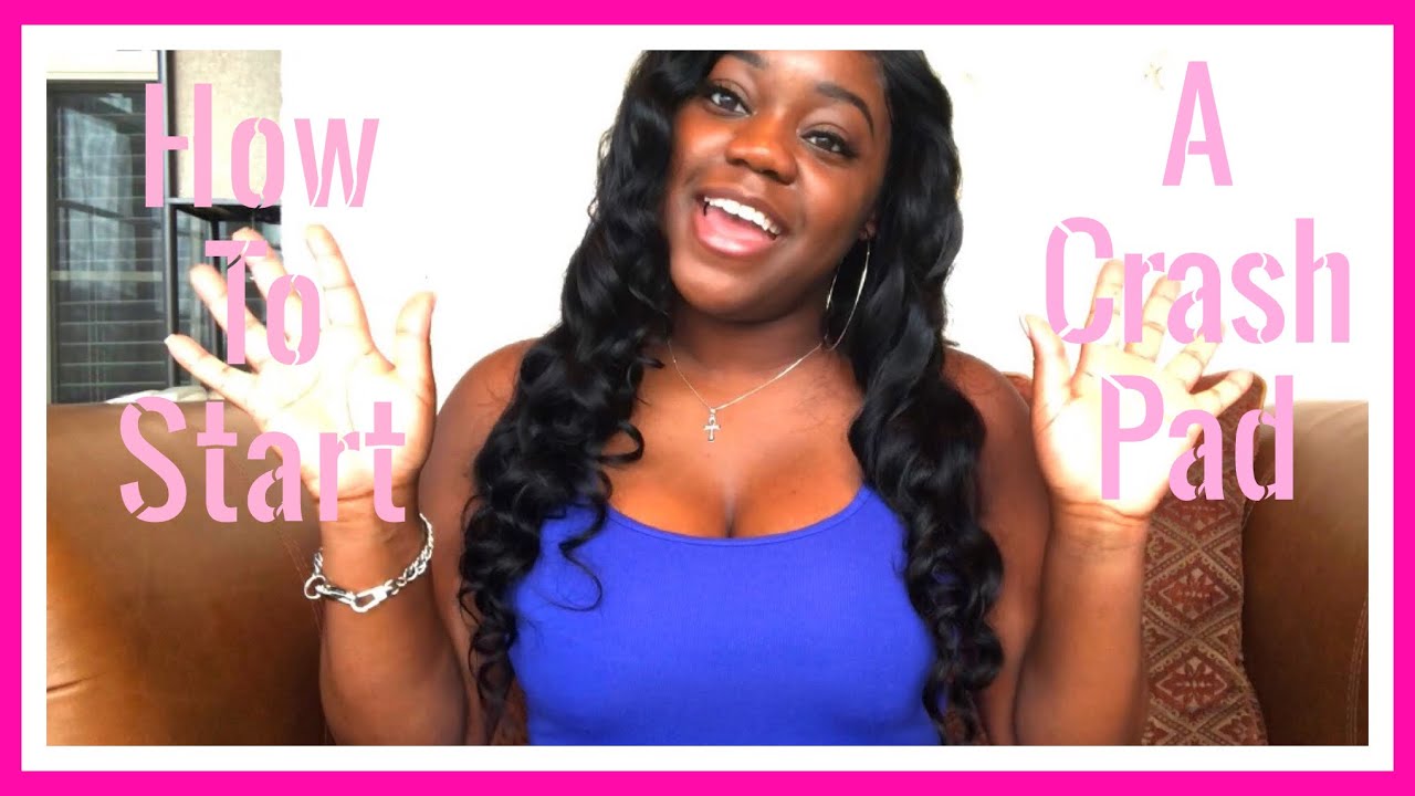 How To Start A Crash Pad (HIGHLY REQUESTED)