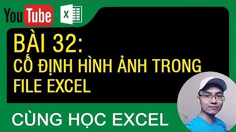 [Thủ thuật excel ] Bài 32 - Cách cố định hình ảnh trong file excel (Không bị nhảy lung tung)