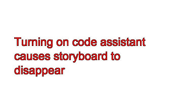 Turning on code assistant causes storyboard to disappear
