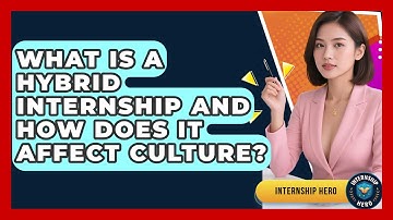 What Is A Hybrid Internship And How Does It Affect Culture? - Internship Hero