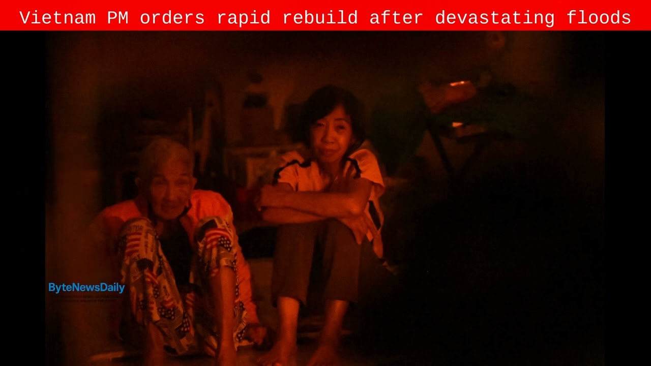 Vietnam PM orders rapid rebuild after devastating floods - Byte News Daily