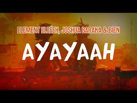 ELEMENT EleéeH, Joshua Baraka & Bien - AYAYAAH (Lyric Video)