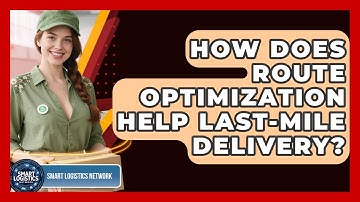 How Does Route Optimization Help Last-Mile Delivery? - Smart Logistics Network
