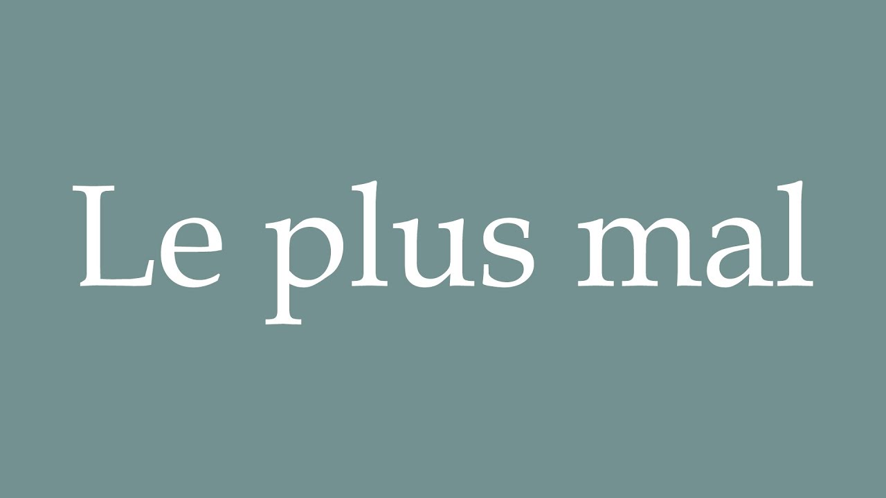 How to Pronounce ''Le plus mal'' (The worst) Correctly in French YouTube