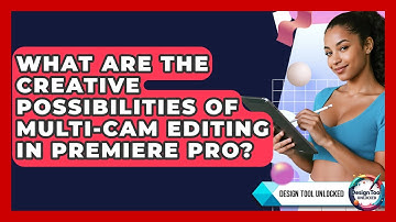 What Are The Creative Possibilities Of Multi-cam Editing In Premiere Pro? - Design Tool Unlocked