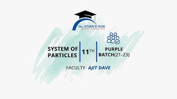 System of Particles ,11th,Purple batch(21-23),Date-09-02-2022,By-Ajit Dave