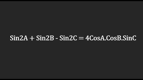 Prove that: Sin2A + Sin2B - Sin2C = 4CosA.CosB.SinC