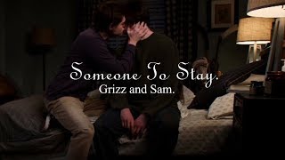 Grizz &amp; Sam || Someone To Stay.