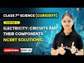 NCERT Solutions - Electricity: Circuits &amp; their Components | Chapter 3 |  Class 7 Science Curiosity
