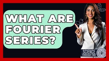 What Are Fourier Series? - Science Through Time