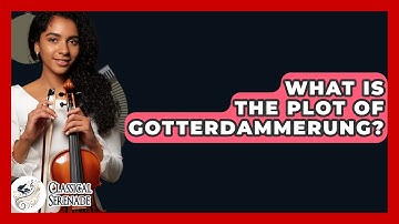 What Is The Plot Of Gotterdammerung? - Classical Serenade