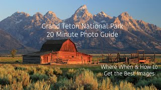 20 Minute Photo Guide to Grand Teton National Park  Where When & How to Get the Best Images