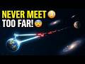 Why the Universe Makes It IMPOSSIBLE For Any Two Civilizations to Ever Meet