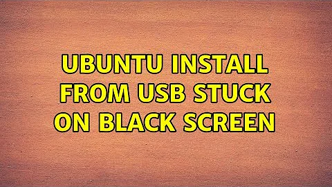 Ubuntu: Ubuntu install from USB stuck on black screen