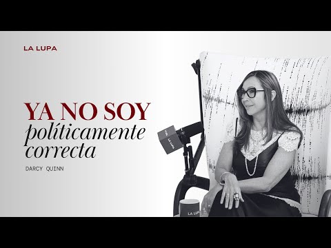 Darcy Quinn - "Yo ya no soy políticamente correcta" | La Lupa Podcast
