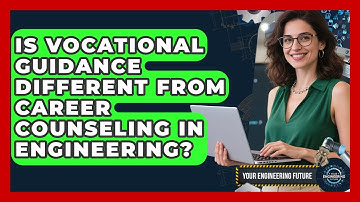Is Vocational Guidance Different From Career Counseling in Engineering? - Your Engineering Future