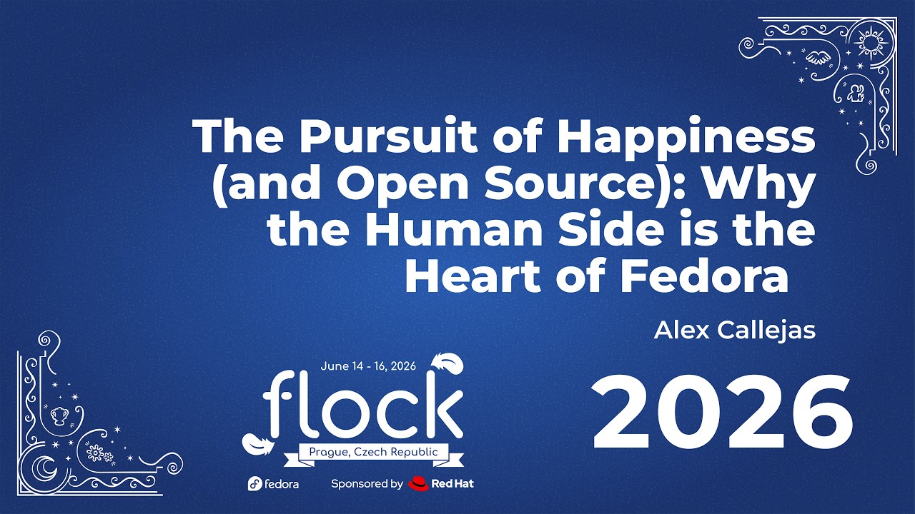 Thumbnail for Flock 2026 The Pursuit Of Happiness And Open Source: Why The Human Side Is The Heart Of Fedora