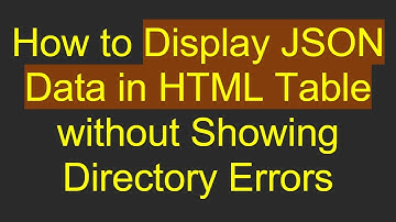 How to Display JSON Data in HTML Table without Showing Directory Errors