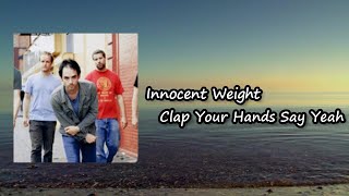 Clap Your Hands Say Yeah - Innocent Weight  Lyrics