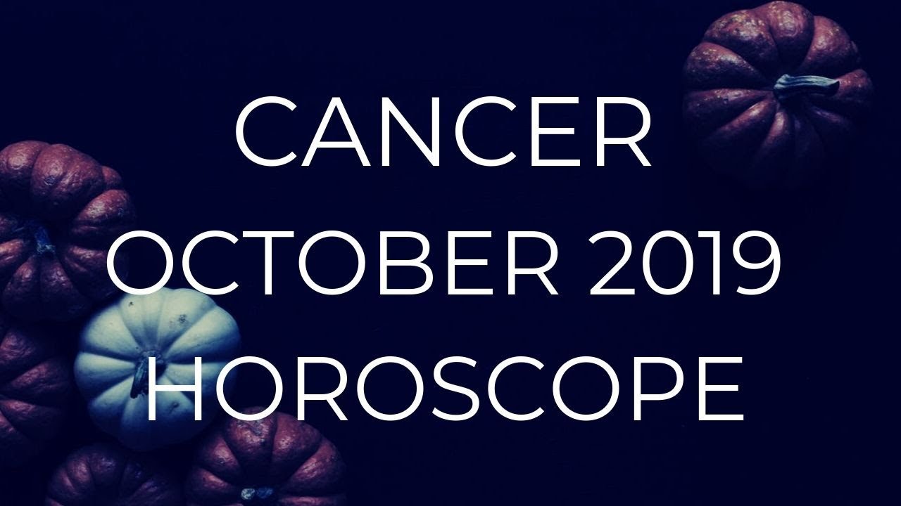 CANCER - LET LOVE IN - ASTROLOGY | HOROSCOPE OCTOBER 2019 ...