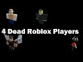 4 Dead Roblox Players..